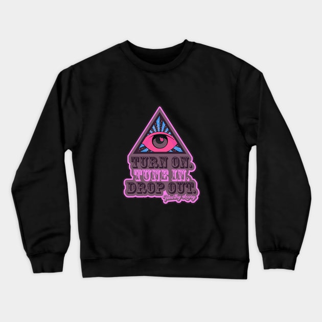 Turn On - Tune In - Drop Out - T-Shirt Crewneck Sweatshirt by Boogosh